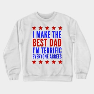 I Make The Best Dad I'm Terrific Everyone Agrees Trump Crewneck Sweatshirt